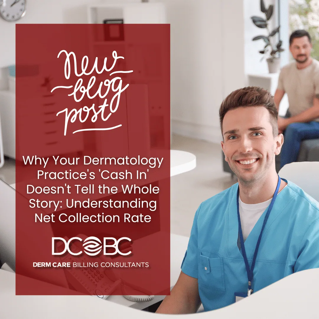 Why Your Dermatology Practice’s ‘Cash In’ Doesn’t Tell the Whole Story: Understanding Net Collection Rate