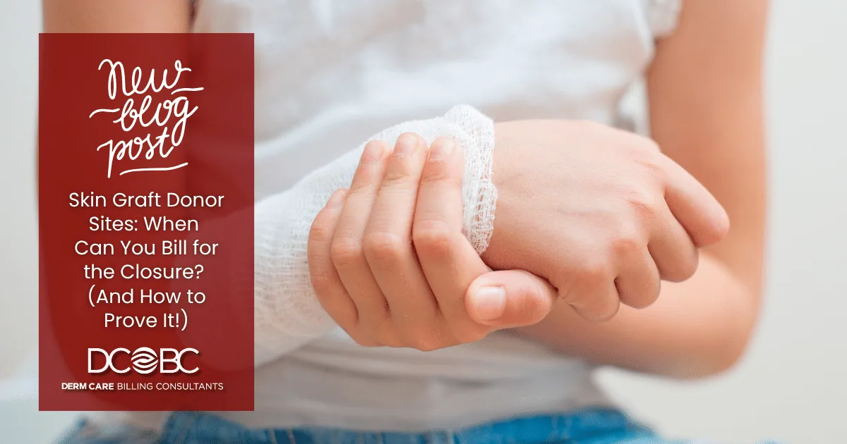 Skin Graft Donor Sites: When Can You Bill for the Closure? (And How to Prove It!)